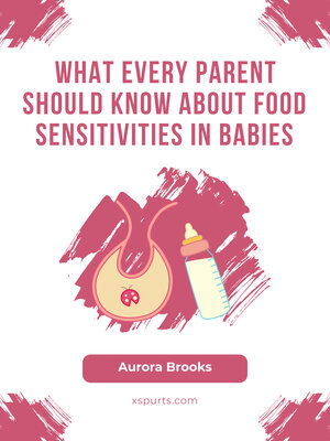 cover image of What Every Parent Should Know About Food Sensitivities in Babies